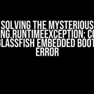 Solving the Mysterious “java.lang.RuntimeException: Could not setup GlassFish Embedded Bootstrap” Error