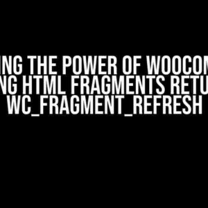 Unlocking the Power of WooCommerce: Accessing HTML Fragments Returned by wc_fragment_refresh