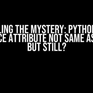 Unraveling the Mystery: Python Object Instance Attribute Not Same as Class, But Still?